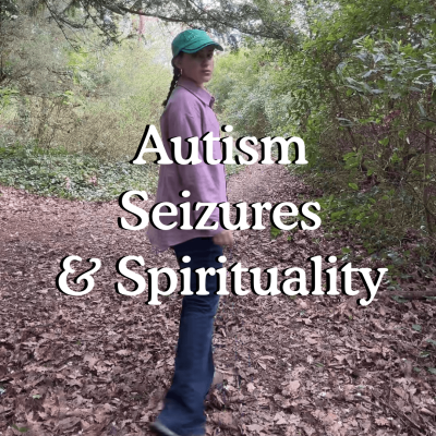 Autism Seizures & Spirituality